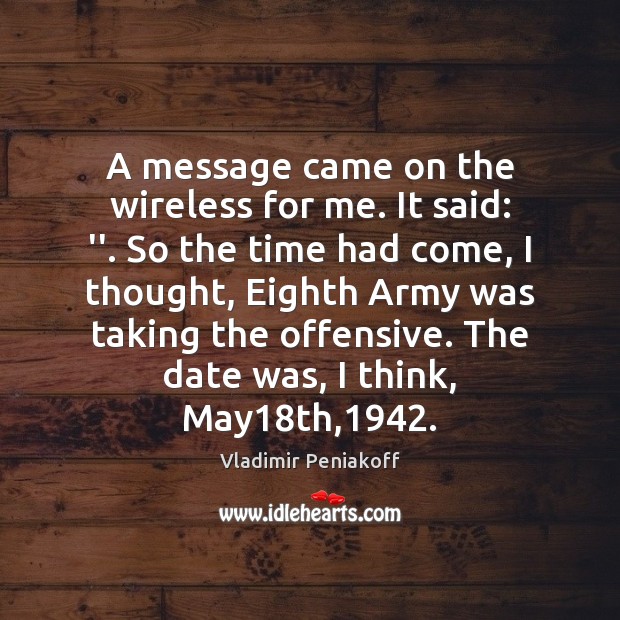 A message came on the wireless for me. It said: ”. So Vladimir Peniakoff Picture Quote