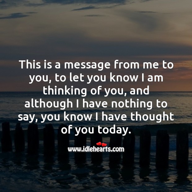 A message from me to you, to let you know I am thinking of you. Thought of You Quotes Image