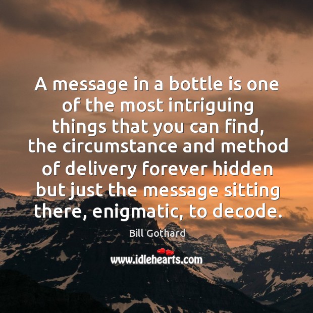 A message in a bottle is one of the most intriguing things Bill Gothard Picture Quote