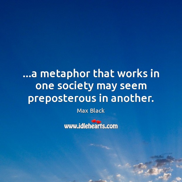 …a metaphor that works in one society may seem preposterous in another. Image