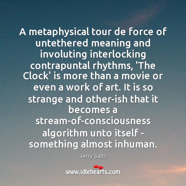 A metaphysical tour de force of untethered meaning and involuting interlocking contrapuntal Jerry Saltz Picture Quote