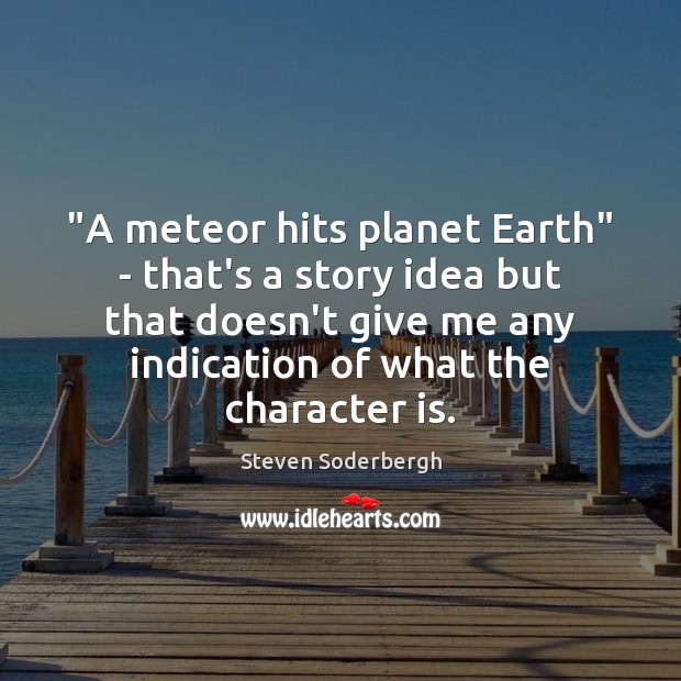 “A meteor hits planet Earth” – that’s a story idea but that Character Quotes Image