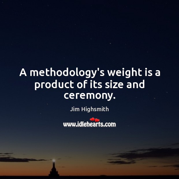 A methodology’s weight is a product of its size and ceremony. Image