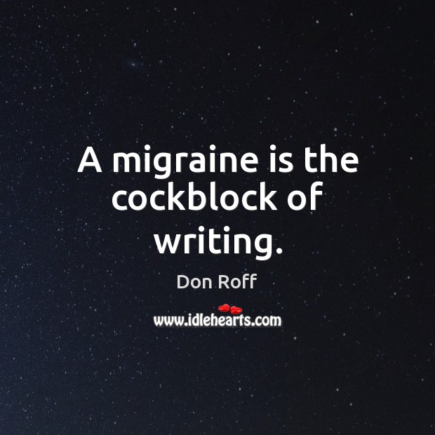A migraine is the cockblock of writing. Don Roff Picture Quote