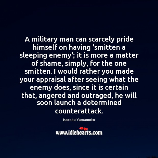 A military man can scarcely pride himself on having ‘smitten a sleeping Image