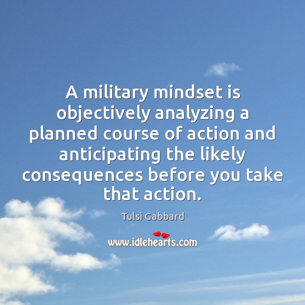 A military mindset is objectively analyzing a planned course of action and Image