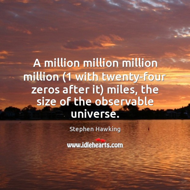 A million million million million (1 with twenty-four zeros after it) miles, the Stephen Hawking Picture Quote