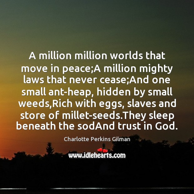 A million million worlds that move in peace;A million mighty laws Charlotte Perkins Gilman Picture Quote