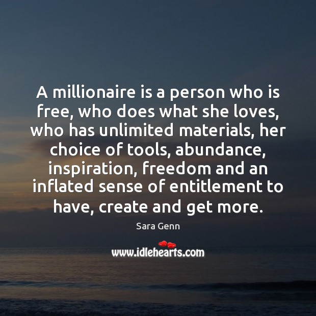 A millionaire is a person who is free, who does what she Sara Genn Picture Quote
