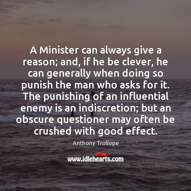 A Minister can always give a reason; and, if he be clever, Enemy Quotes Image