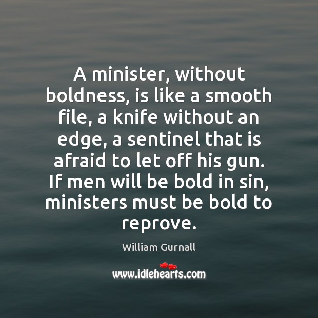 A minister, without boldness, is like a smooth file, a knife without Boldness Quotes Image