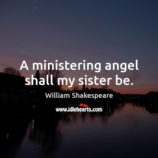 A ministering angel shall my sister be. Image