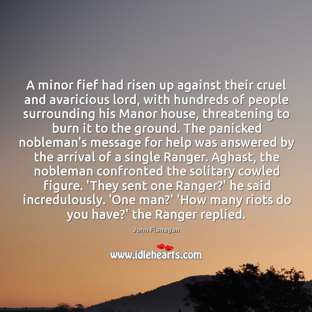 A minor fief had risen up against their cruel and avaricious lord, John Flanagan Picture Quote