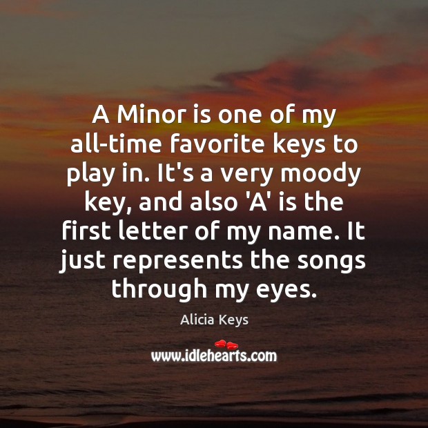 A Minor is one of my all-time favorite keys to play in. Alicia Keys Picture Quote