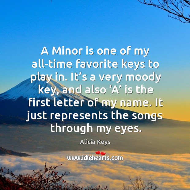 A minor is one of my all-time favorite keys to play in. Alicia Keys Picture Quote