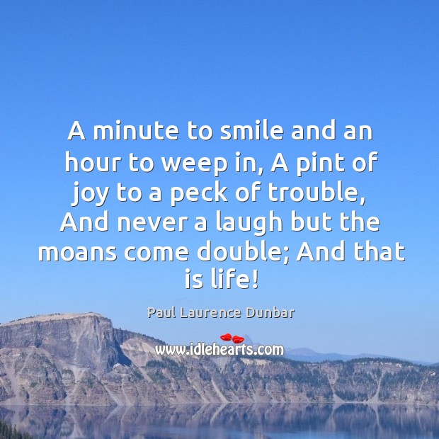 A minute to smile and an hour to weep in, A pint Paul Laurence Dunbar Picture Quote