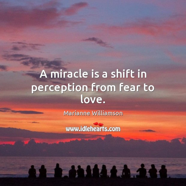 A miracle is a shift in perception from fear to love. Marianne Williamson Picture Quote