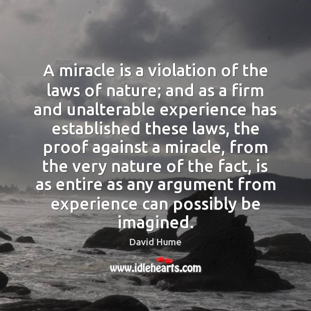 A miracle is a violation of the laws of nature; and as David Hume Picture Quote
