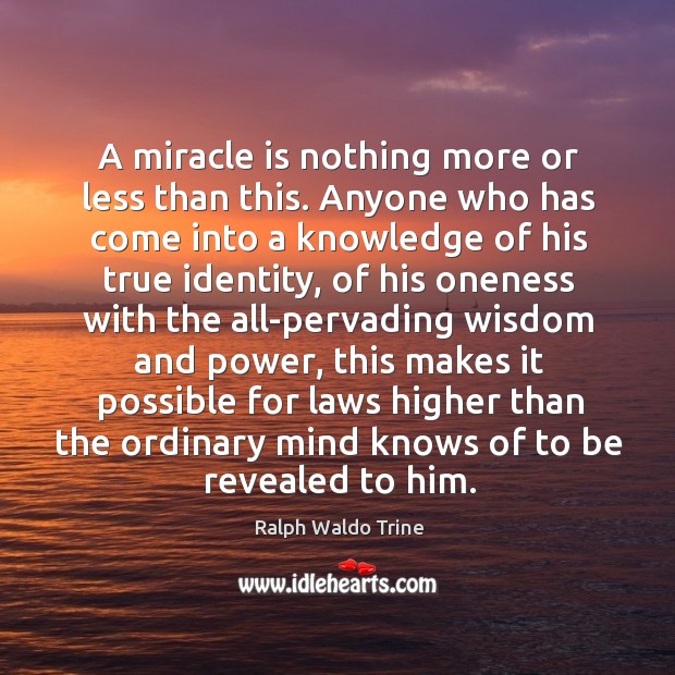A miracle is nothing more or less than this. Anyone who has Ralph Waldo Trine Picture Quote