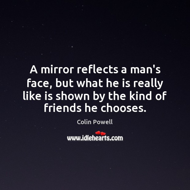 A mirror reflects a man’s face, but what he is really like Colin Powell Picture Quote