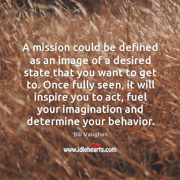 A mission could be defined as an image of a desired state Image