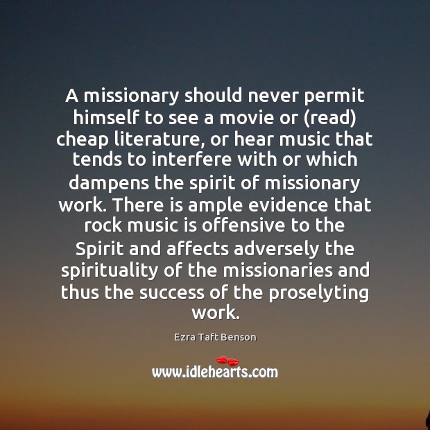 A missionary should never permit himself to see a movie or (read) Ezra Taft Benson Picture Quote
