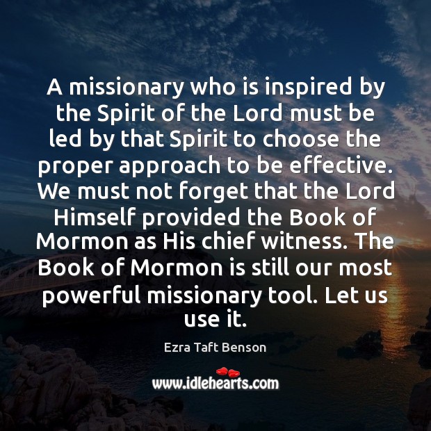 A missionary who is inspired by the Spirit of the Lord must Ezra Taft Benson Picture Quote