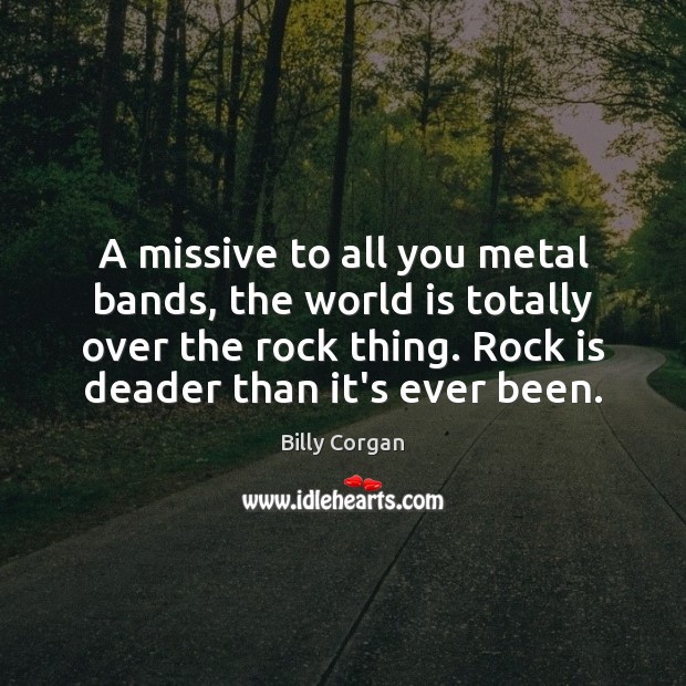 A missive to all you metal bands, the world is totally over Image