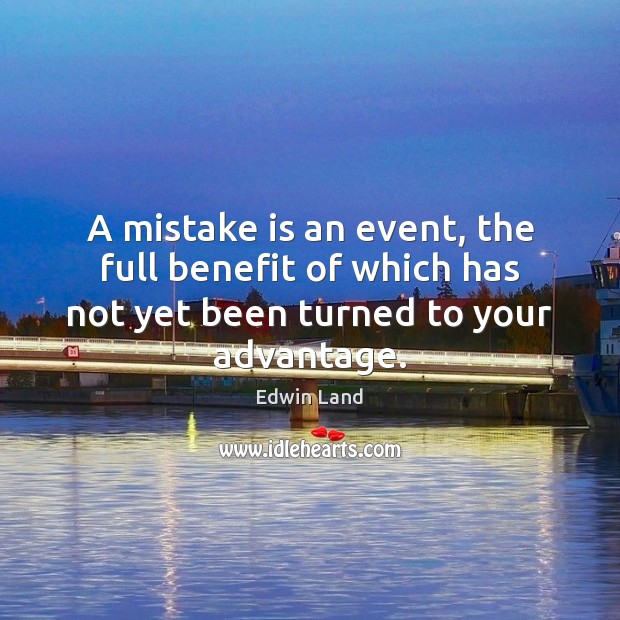 A mistake is an event, the full benefit of which has not Mistake Quotes Image