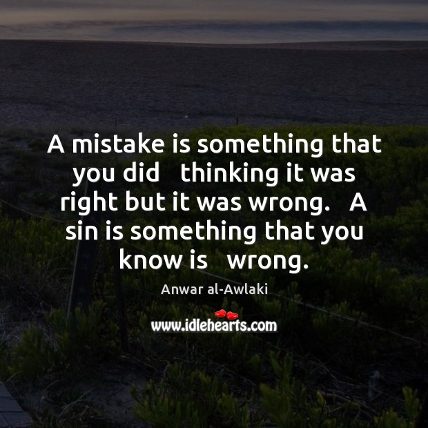 A mistake is something that you did   thinking it was right but Anwar al-Awlaki Picture Quote