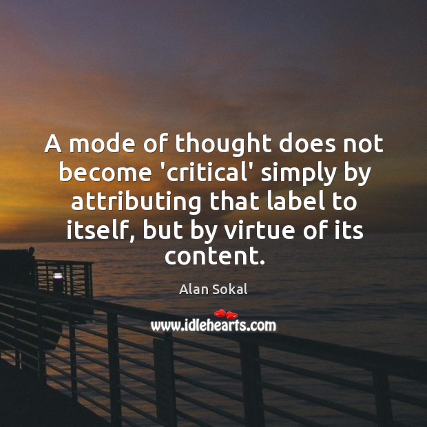 A mode of thought does not become ‘critical’ simply by attributing that Alan Sokal Picture Quote