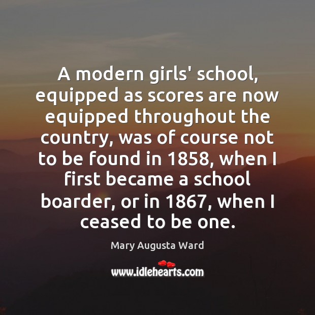 A modern girls’ school, equipped as scores are now equipped throughout the Mary Augusta Ward Picture Quote