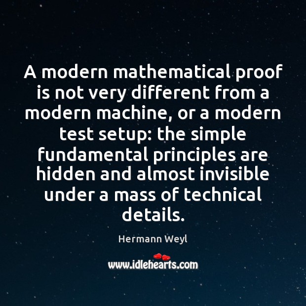 A modern mathematical proof is not very different from a modern machine, Hermann Weyl Picture Quote