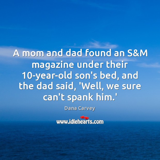 A mom and dad found an S&M magazine under their 10-year-old Dana Carvey Picture Quote
