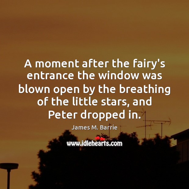 A moment after the fairy’s entrance the window was blown open by Image