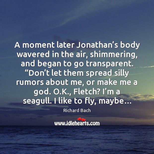 A moment later Jonathan’s body wavered in the air, shimmering, and Richard Bach Picture Quote