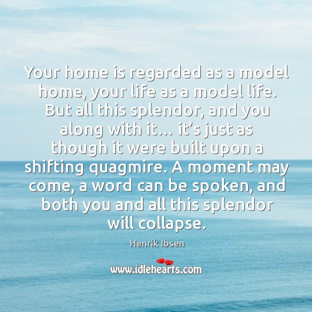 A moment may come, a word can be spoken, and both you and all this splendor will collapse. Home Quotes Image