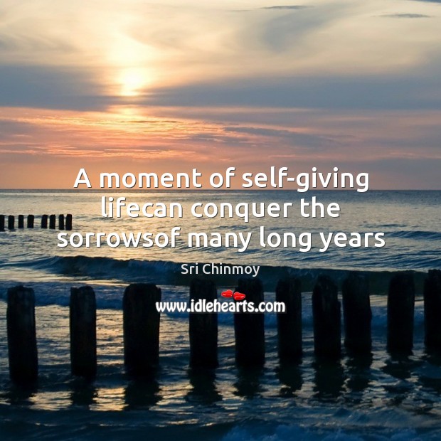 A moment of self-giving lifecan conquer the sorrowsof many long years Image