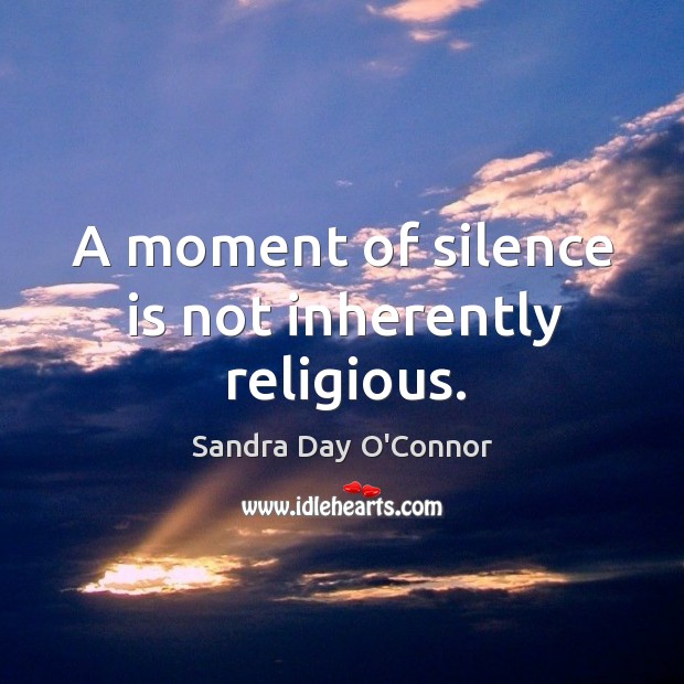 A moment of silence is not inherently religious. Silence Quotes Image