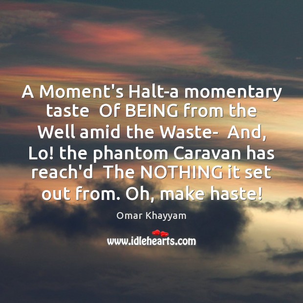 A Moment’s Halt-a momentary taste  Of BEING from the Well amid the 