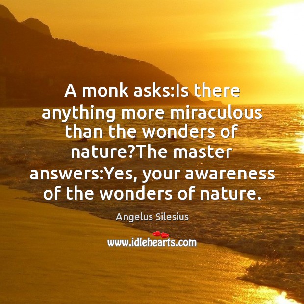 A monk asks:Is there anything more miraculous than the wonders of Angelus Silesius Picture Quote