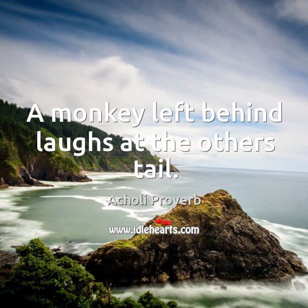 A monkey left behind laughs at the others tail. Acholi Proverbs Image