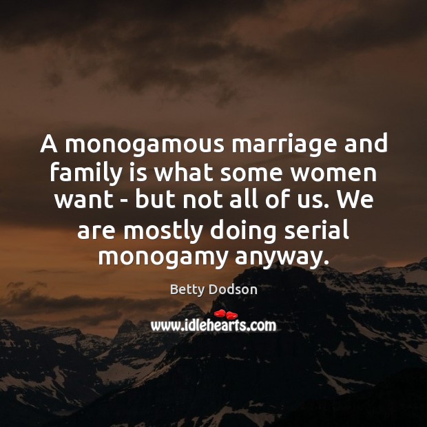 A monogamous marriage and family is what some women want – but Image