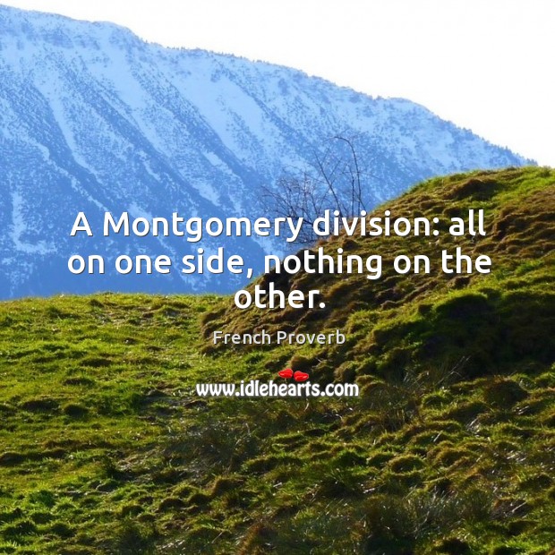 A montgomery division: all on one side, nothing on the other. French Proverbs Image