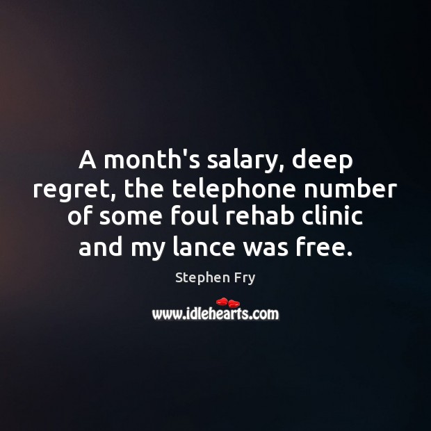 A month’s salary, deep regret, the telephone number of some foul rehab Salary Quotes Image