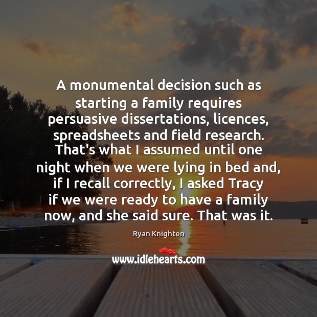 A monumental decision such as starting a family requires persuasive dissertations, licences, Ryan Knighton Picture Quote