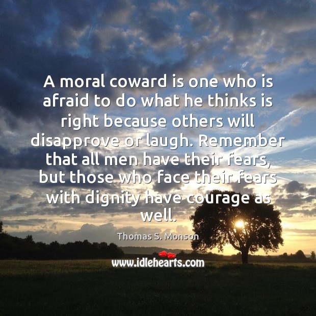 A moral coward is one who is afraid to do what he Thomas S. Monson Picture Quote