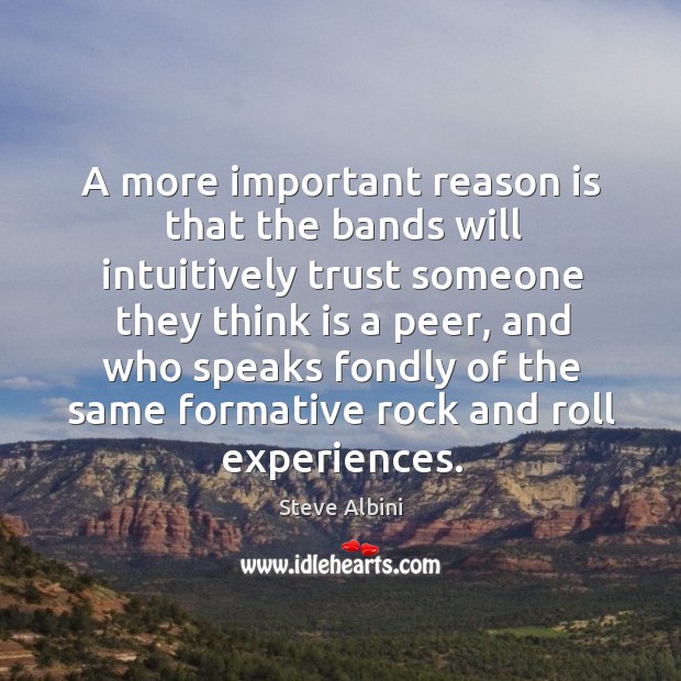 A more important reason is that the bands will intuitively trust someone they think is a Image