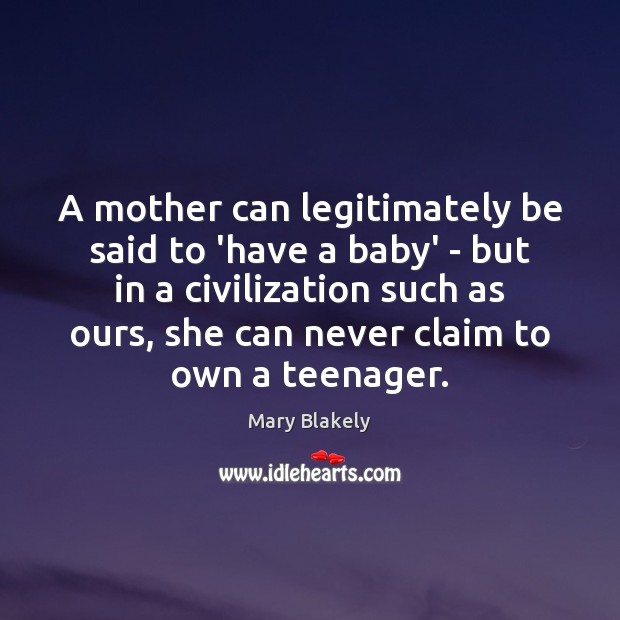 A mother can legitimately be said to ‘have a baby’ – but Mary Blakely Picture Quote