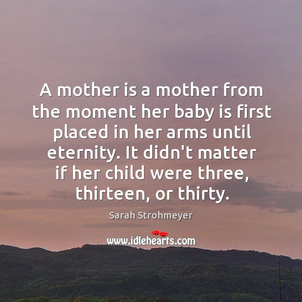 A mother is a mother from the moment her baby is first Image